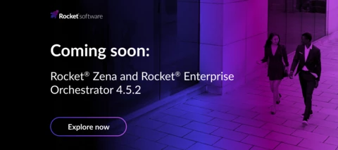Coming soon: Rocket® Zena and Rocket® Enterprise Orchestrator 4.5.2