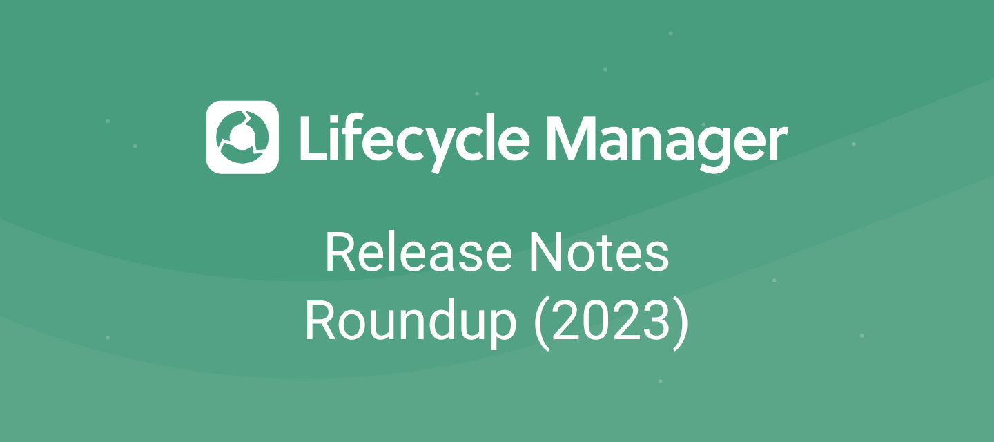 Lifecycle Manager: Annual Release Notes Roundup (2023)