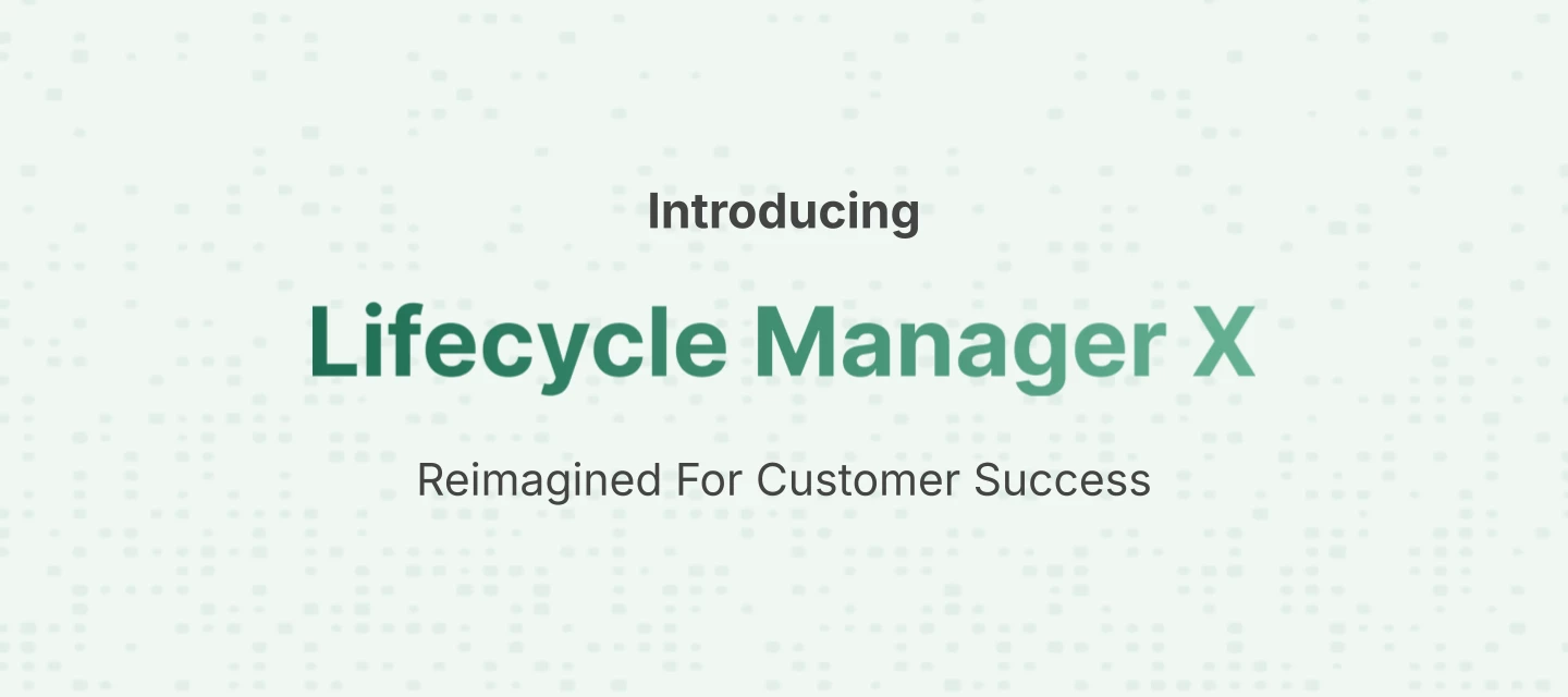 Introducing Lifecycle Manager X (LMX): Elevate Your Client Strategy Game