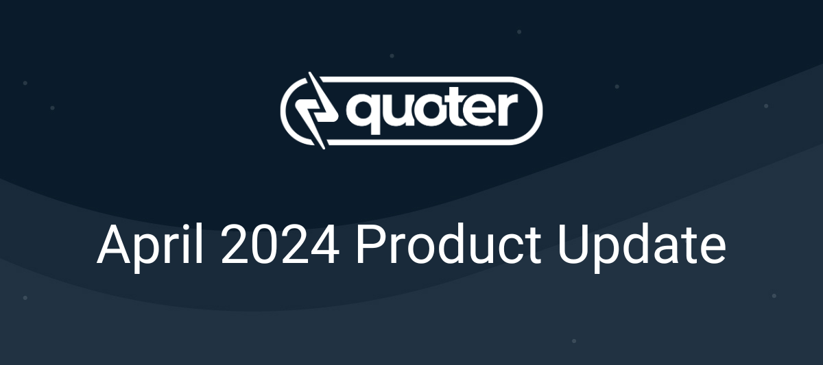 Quoter Product Update: April 2024