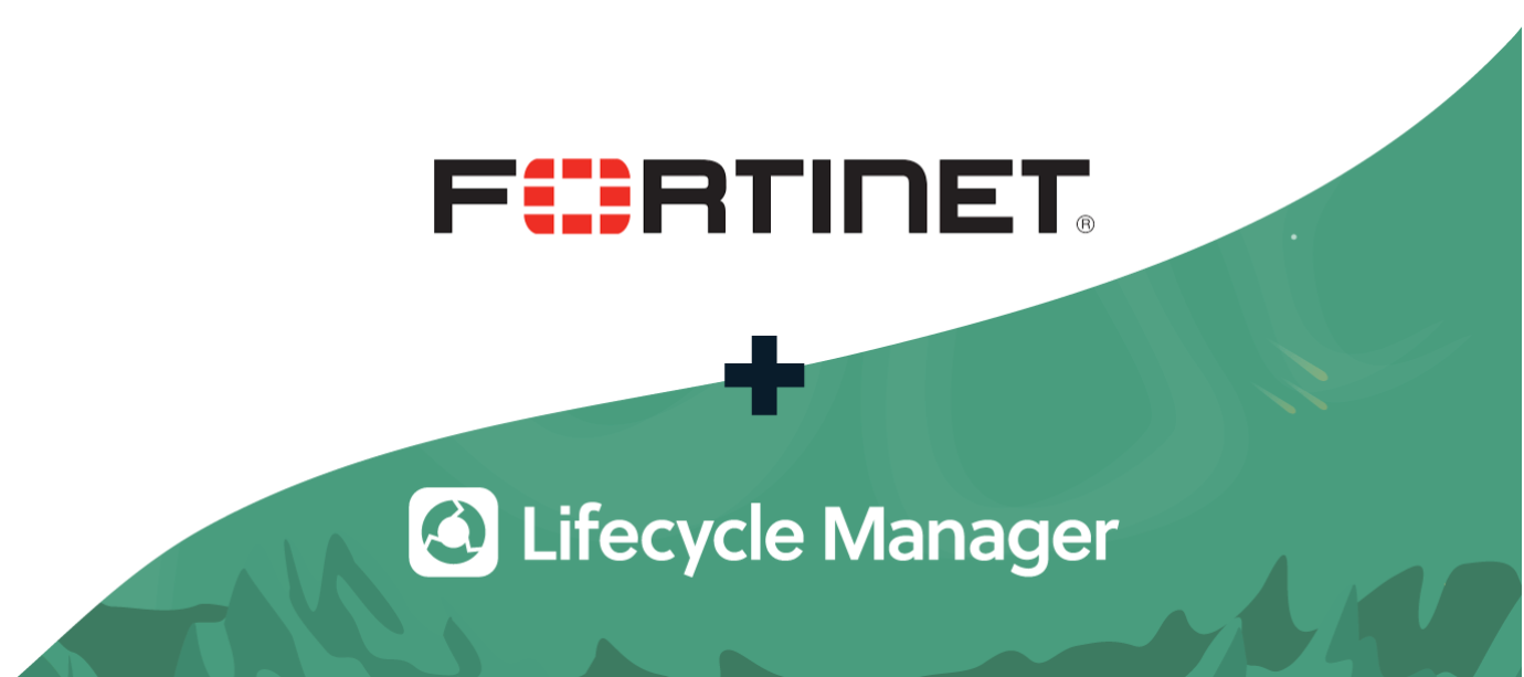 Fortinet now integrates with Lifecycle Manager