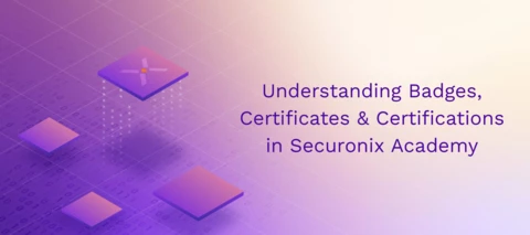 Understanding Badges, Certificates, and Certifications in Securonix Academy