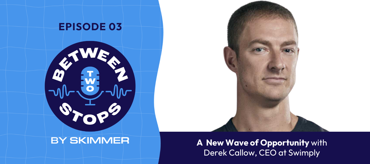 Between Two Stops Episode 3: A New Wave of Opportunity with Derek Callow of Swimply
