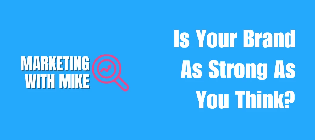 Is Your Brand As Strong As You Think?
