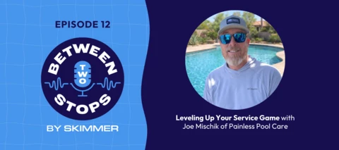 Between Two Stops Episode 12: Leveling Up Your Service Game with Joe Mischik of Painless Pool Care