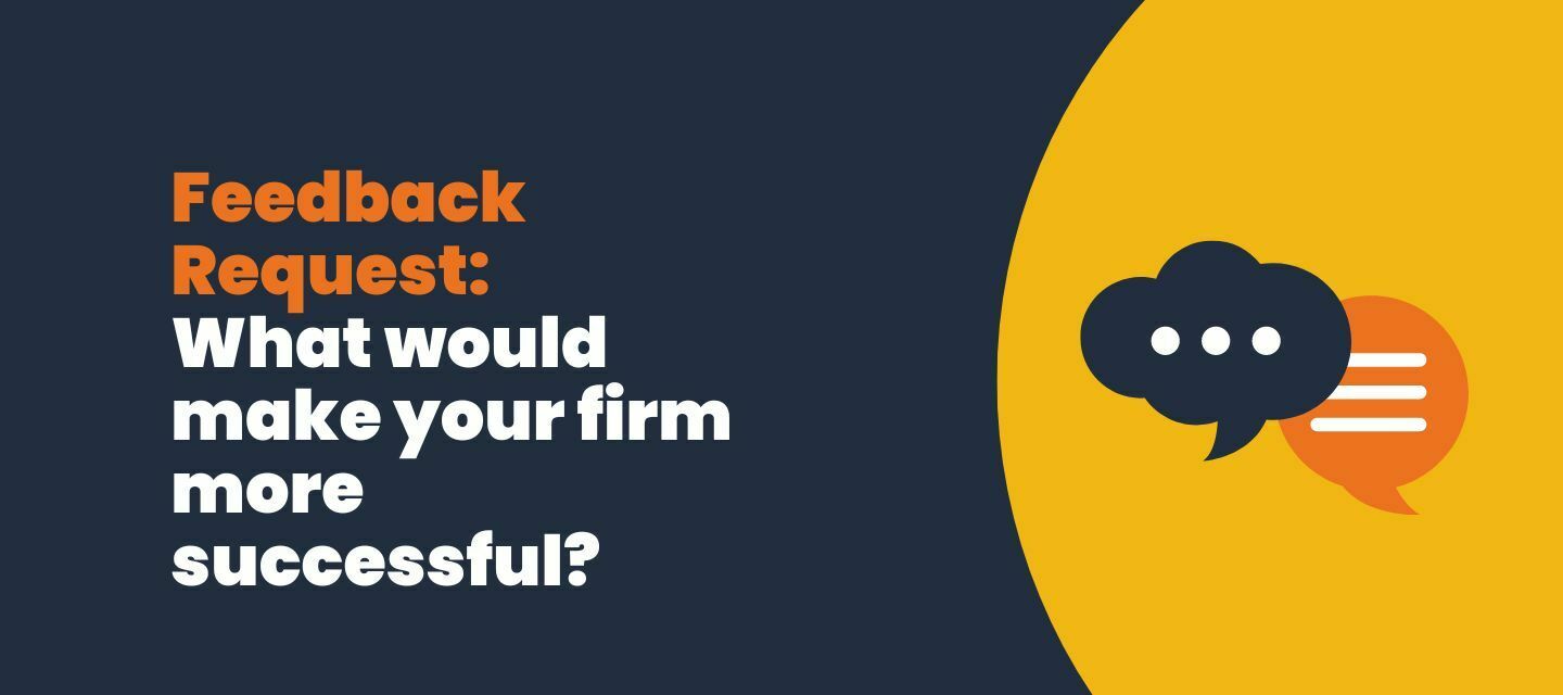 What would make your firm more successful? [feedback request]