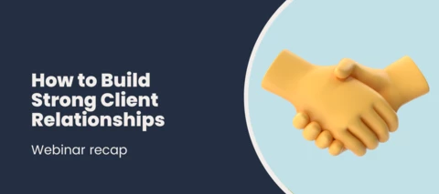 How to Build Strong Client Relationships [webinar recap]
