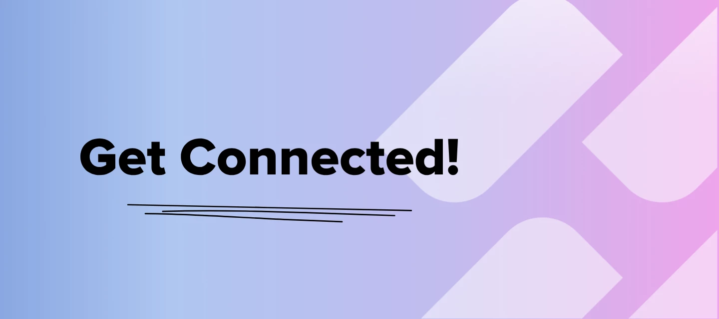 Get Connected!