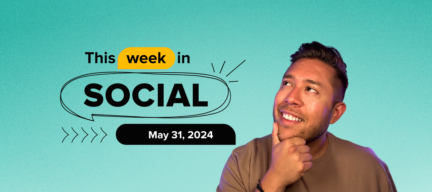 This Week In Social - May 31, 2024