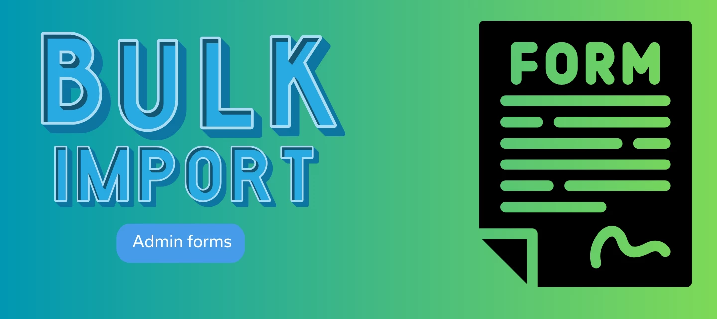 🚀 Introducing the Game-Changing Bulk Import Feature for admin forms! 🚀 ...