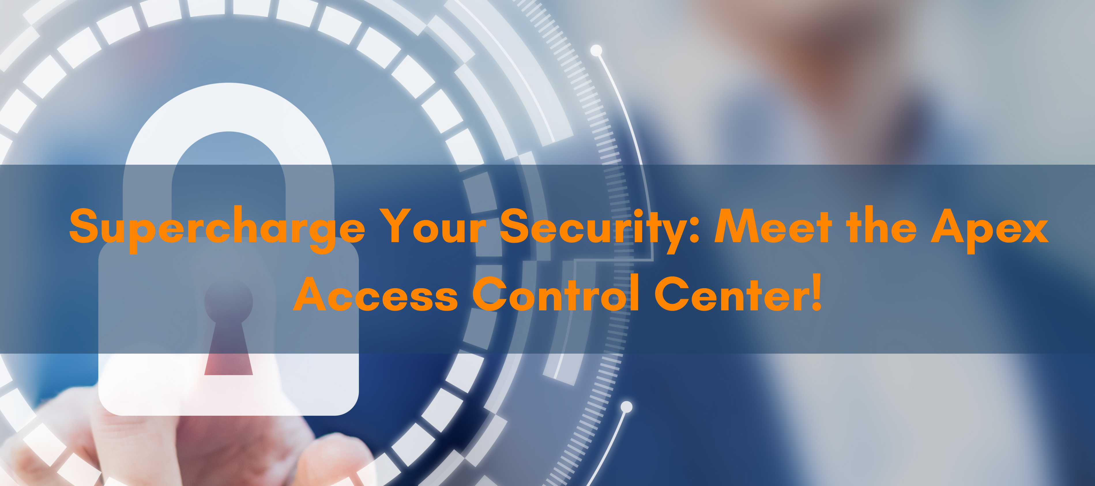 Empowering Access, Ensuring Security with Apex Access Control Center!