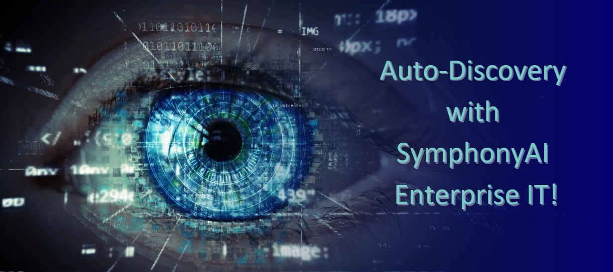 ​Unlocking the Future: Meet Your IT Superpower - Auto Discovery with SymphonyAI Enterprise IT!