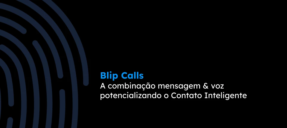 Blip Calls: o futuro das interações de voz e mensagens em um só canal