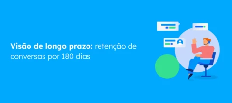 Retenção de 180 dias: segurança e histórico prolongado para o seu atendimento