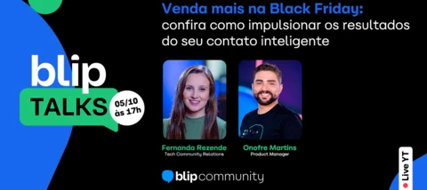 🛒 [Blip Talks] Black Friday 2023: venda mais com o seu contato inteligente!