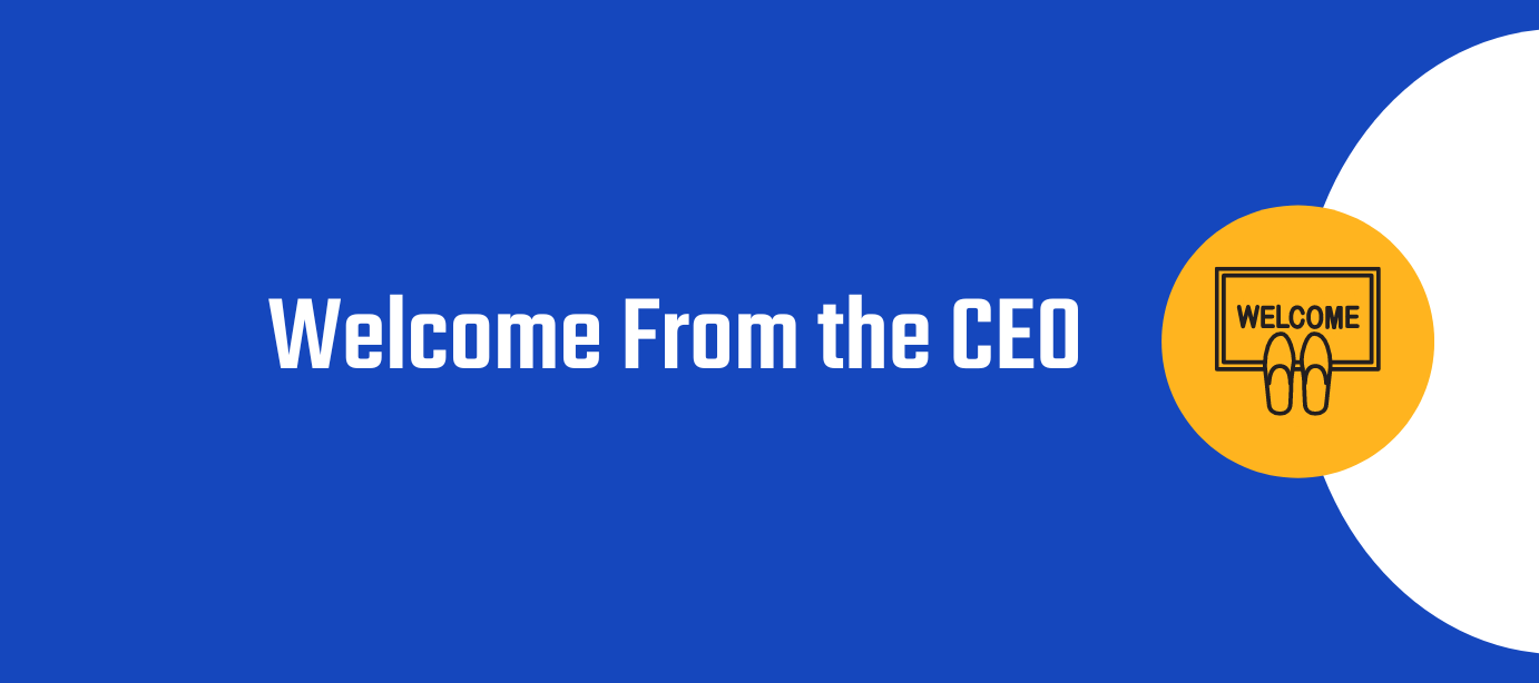 Welcome From the CEO