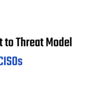 What To Threat Model For CISOs: Key Considerations | Community