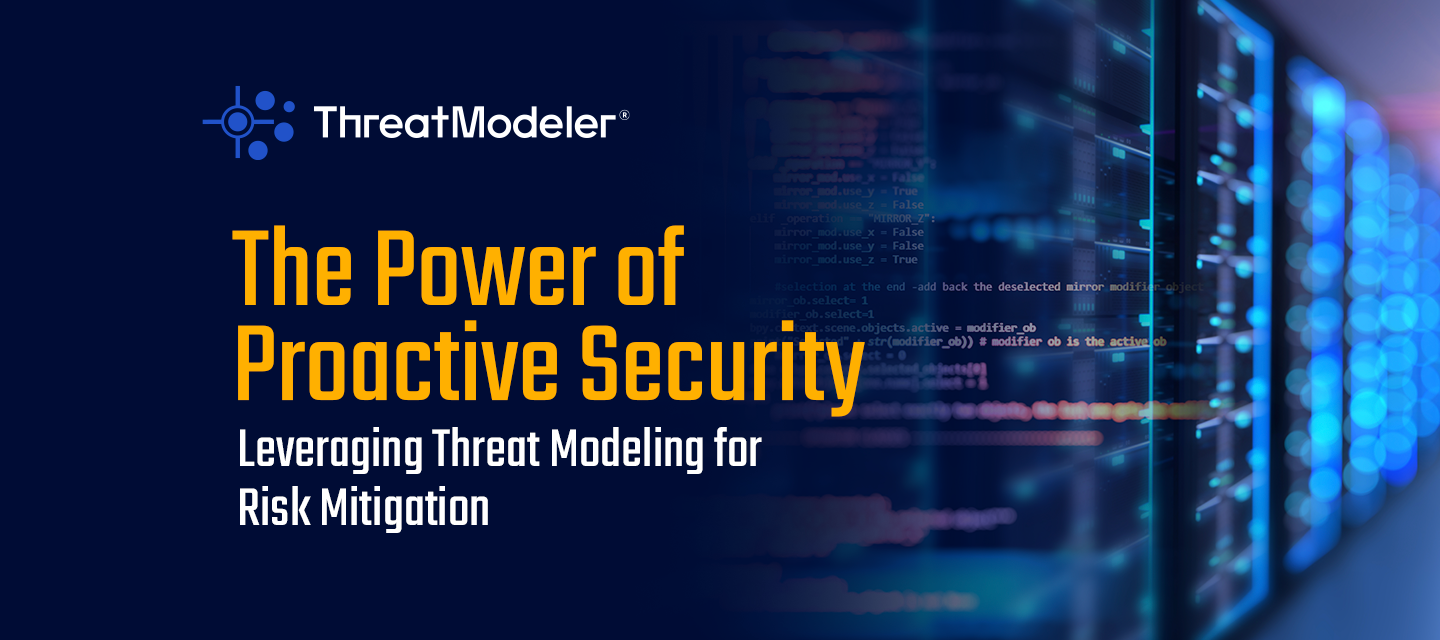 The Power of Proactive Security: Leveraging Threat Modeling for Risk Mitigation