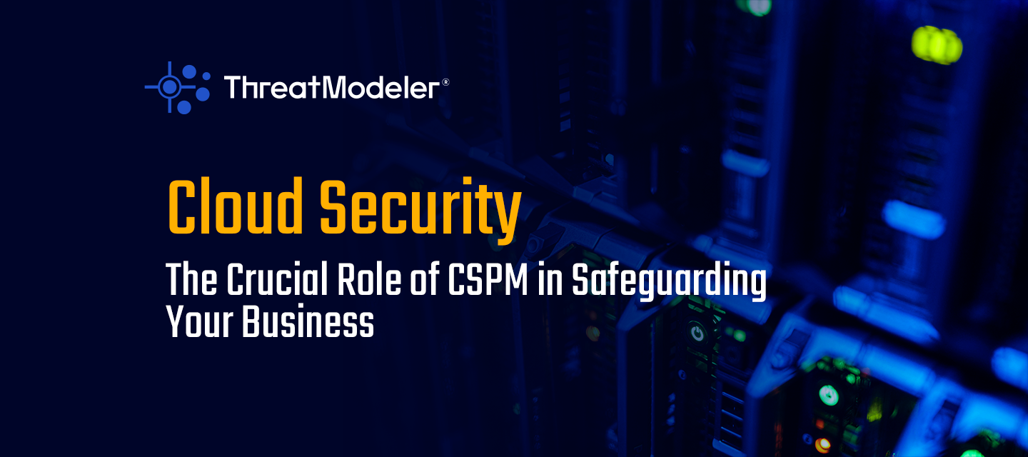 Cloud Security: The Crucial Role of CSPM in Safeguarding Your Business