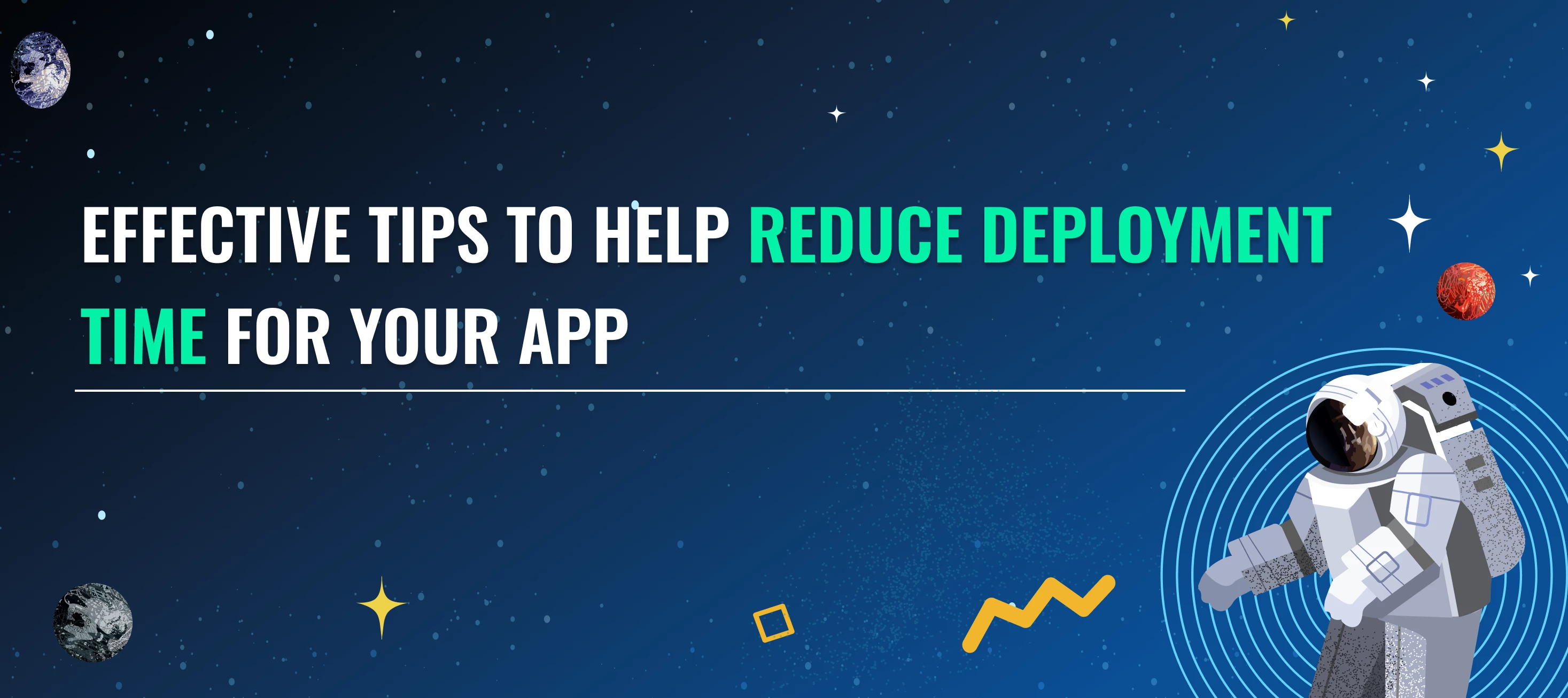 Effective Tips to Help Reduce Deployment Time for Your App