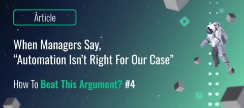 When managers say, “Automation isn’t right for our case". How to beat this argument?_#4