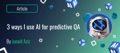 3 ways I use AI for predictive QA