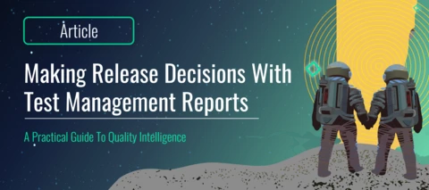 Making Release Decisions with Test Management Reports: A Practical Guide to Quality Intelligence