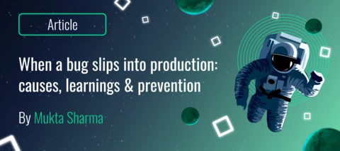 When a bug slips into production: causes, learnings & prevention