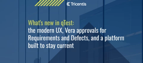 What's new in qTest: the modern UX, Vera approvals for Requirements and Defects, and a platform built to stay current