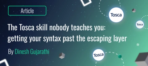 The Tosca skill nobody teaches you: getting your syntax past the escaping layer