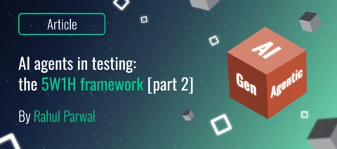 AI Agents in Testing: The 5W1H Framework [Part 2]