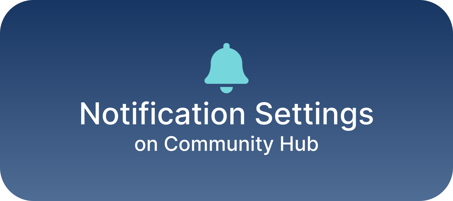 New Notification Settings on Community Hub