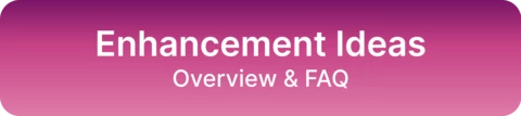 Enhancement Ideas FAQ