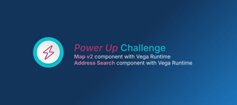 Power Up Challenge: Explore Use Cases for Address Search and Map v2 components with the Vega Runtime