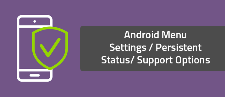 Android Menu Settings / Persistent Status/ Support Options