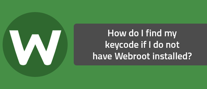 How do I find my keycode if I do not have Webroot installed?