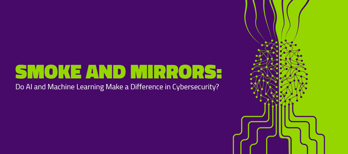 Smoke and Mirrors: Do AI and Machine Learning Make a Difference in Cybersecurity?