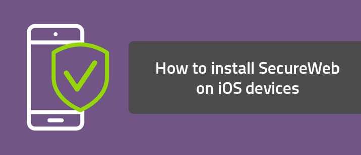 How to install SecureWeb on iOS devices