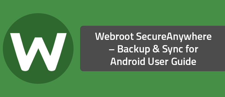 Webroot SecureAnywhere – Backup & Sync for Android User Guide