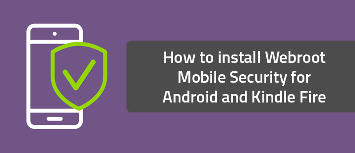 How to install Webroot Mobile Security for Android and Kindle Fire