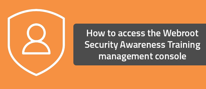 How to access the Webroot Security Awareness Training management console