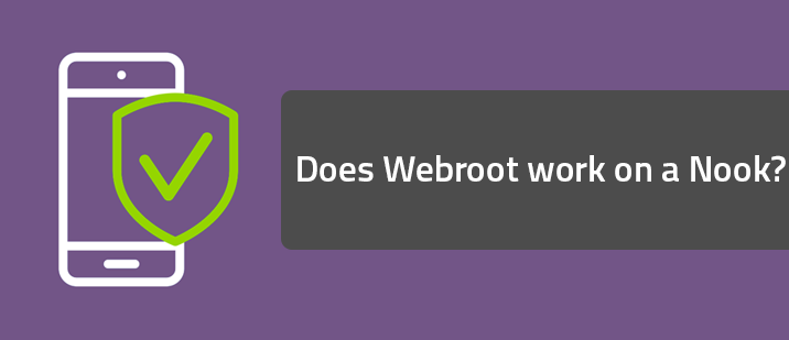 Does Webroot work on a Nook?