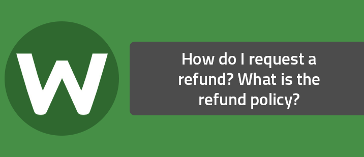 How do I request a refund? What is the refund policy?