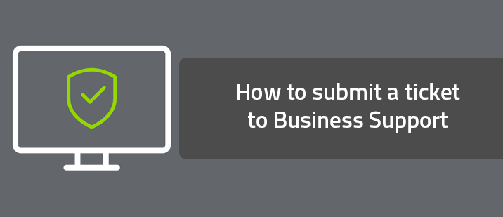 How to submit a ticket to Business Support