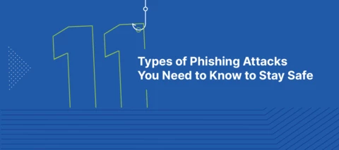 11 Types of Phishing Attacks You Need to Know to Stay Safe