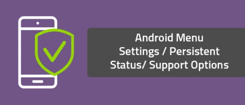 Android Menu Settings / Persistent Status/ Support Options