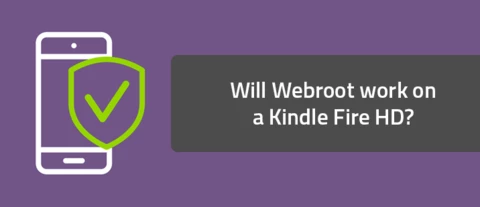 Will Webroot work on a Kindle Fire HD?