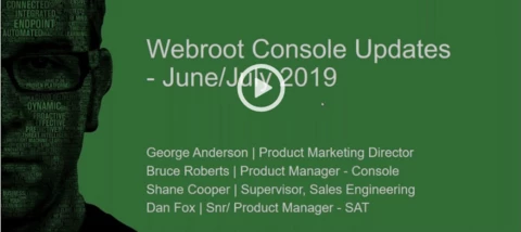 [Webinar] - Webroot Console Updates - July 2019