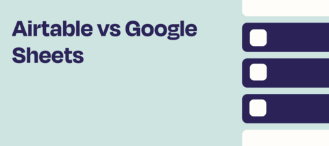 Airtable vs. Google Sheets - How To Determine Which Is Best For Your Use Case